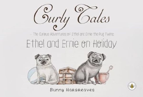 Curly Tales the curious adventures of Ethel and Ernie the pug twins