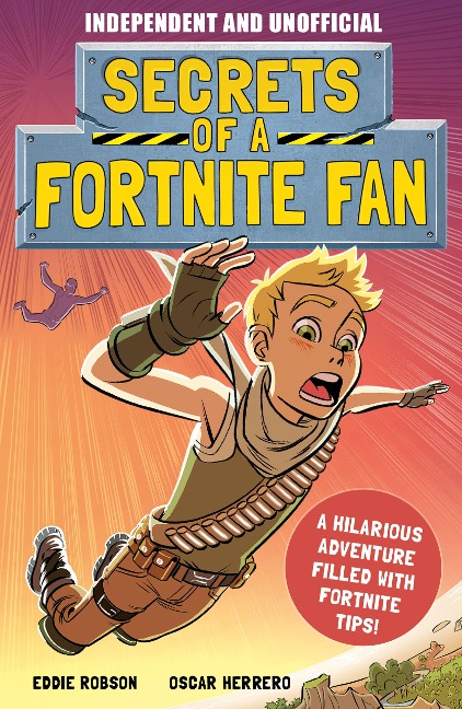 Secrets of a Fortnite Fan (Independent & Unofficial): The Fact-Packed, Fun-Filled Unofficial Fortnite Adventure!