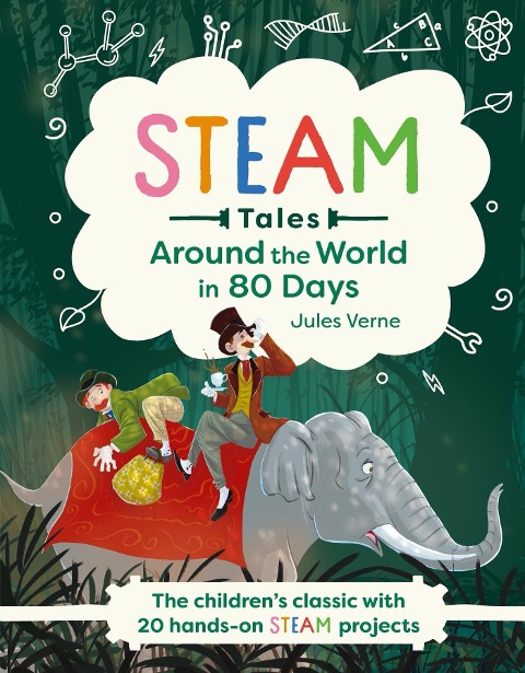 Around the World in 80 Days: The childrens classic with 20 hands-on STEAM projects