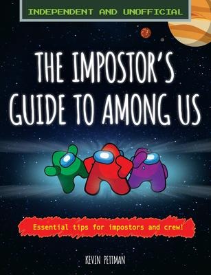 The Impostors Guide to Among Us (Independent & Unofficial): Essential Tips for Impostors and Crew
