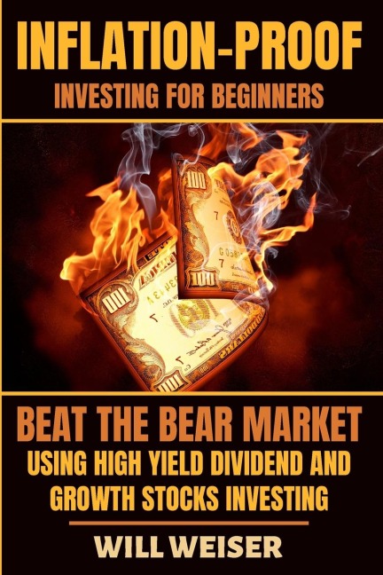 Inflation-Proof Investing For Beginners: Beat The Bear Market Using High Yield Dividend And Growth Stocks Investing