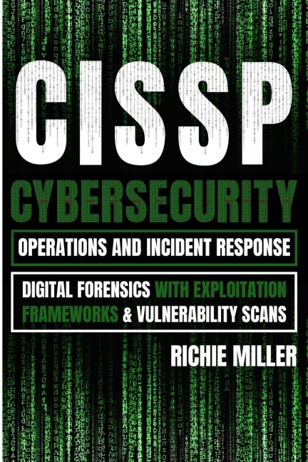 CISSP: Cybersecurity Operations and Incident Response: Digital Forensics with Exploitation Frameworks & Vulnerability Scans