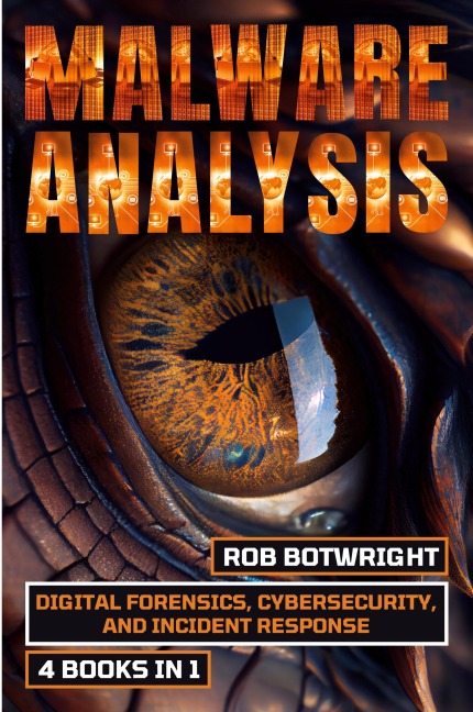 Malware Analysis: Digital Forensics, Cybersecurity, And Incident Response