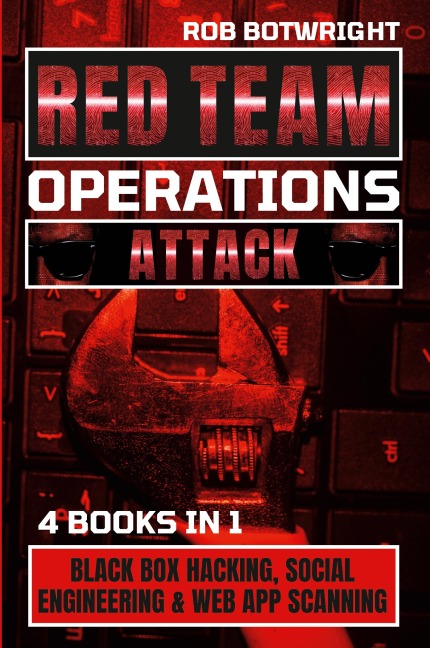 Red Team Operations: Black Box Hacking, Social Engineering & Web App Scanning
