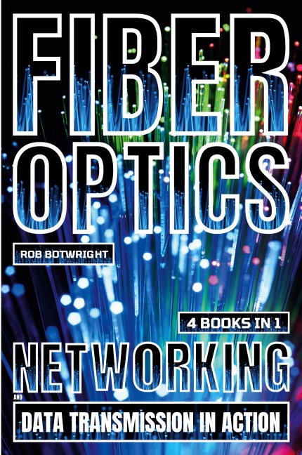 Fiber Optics: Networking And Data Transmission In Action