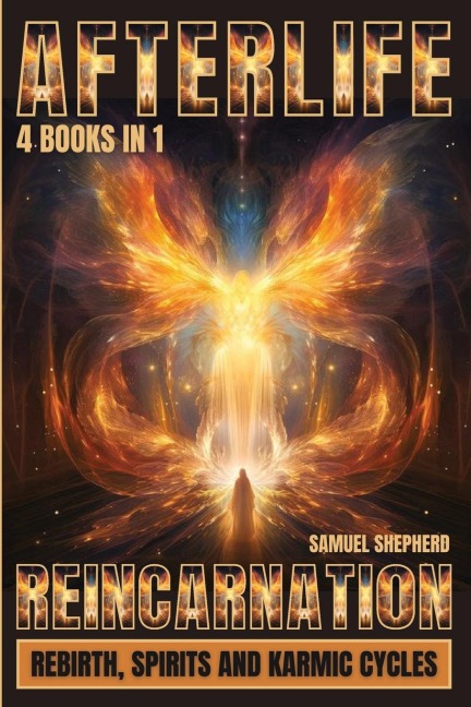 Afterlife: Reincarnation, Rebirth, Spirits And Karmic Cycles