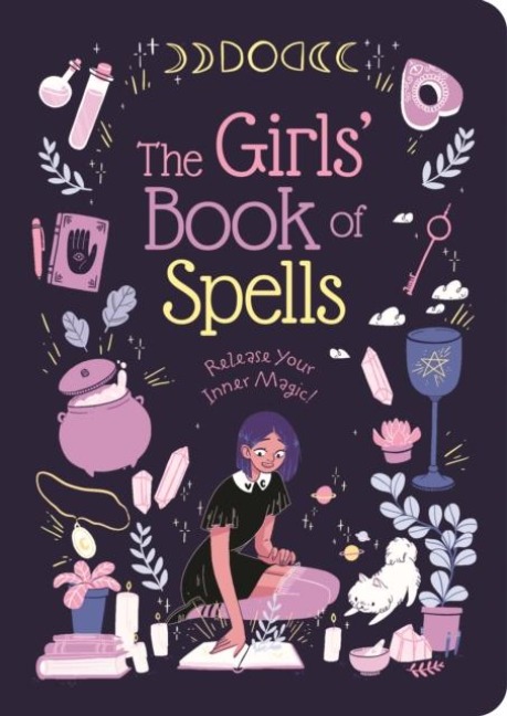 The Girls Book of Spells: Release Your Inner Magic!