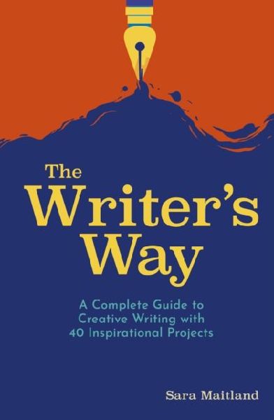 The Writers Way: A Complete Guide to Creative Writing with 40 Inspirational Projects