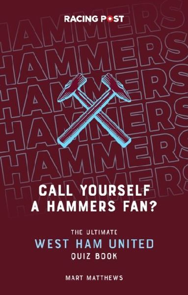 Call Yourself a Hammers Fan?: The Ultimate West Ham Quiz Book
