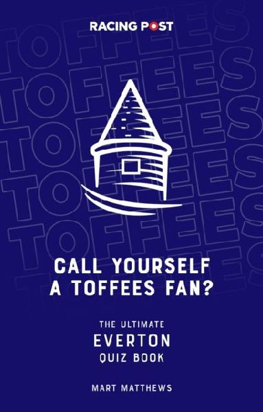Call Yourself a Toffees Fan?: The Ultimate Everton Quiz Book
