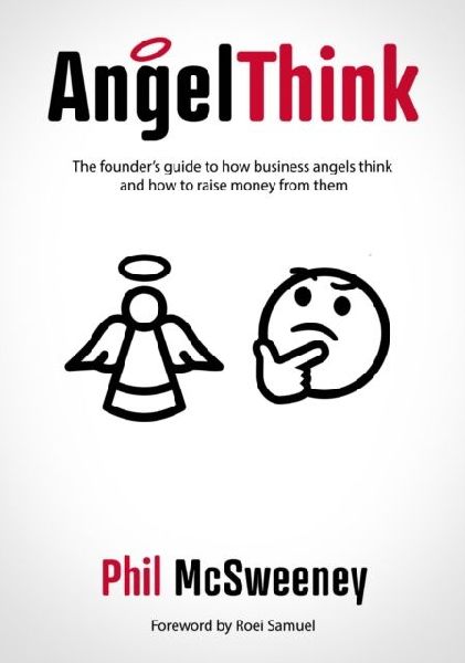 AngelThink: The founders guide to how business angels think and how to raise money from them