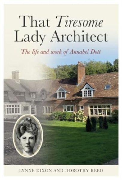That Tiresome Lady Architect: The life and the work of Annabel Dott