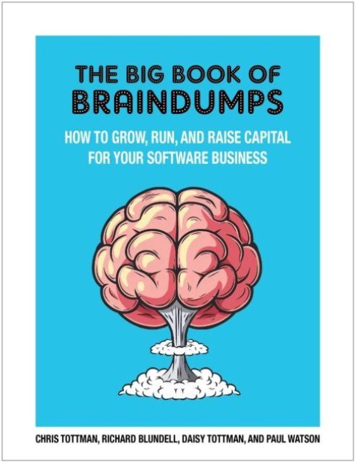 The Big Book Of BrainDumps: How to grow, run and raise capital for your software business