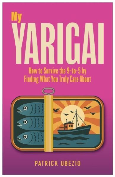 My Yarigai: How to Survive the 9-to-5 by Finding What You Truly Care About