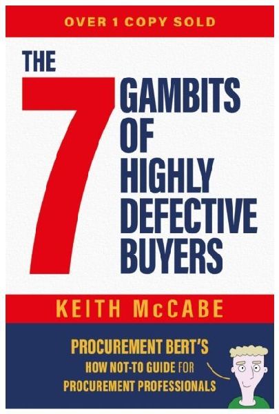 The 7 Gambits of Highly Defective Buyers: Procurement Berts How Not-to Guide for Procurement Professionals