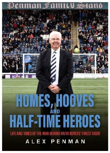 Homes, Hooves and Half-time Heroes: Life and Times of the Man Behind Raith Rovers Finest Hour