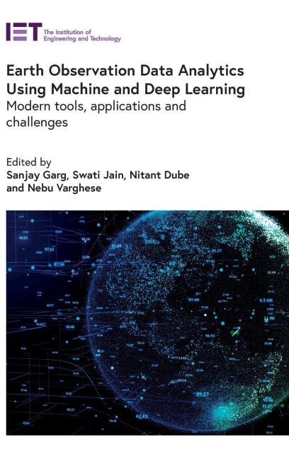 Earth Observation Data Analytics Using Machine and Deep Learning: Modern Tools, Applications and Challenges