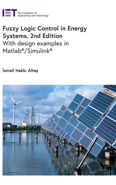 Fuzzy Logic Control in Energy Systems: With Design Examples in Matlab(r)/Simulink(r)