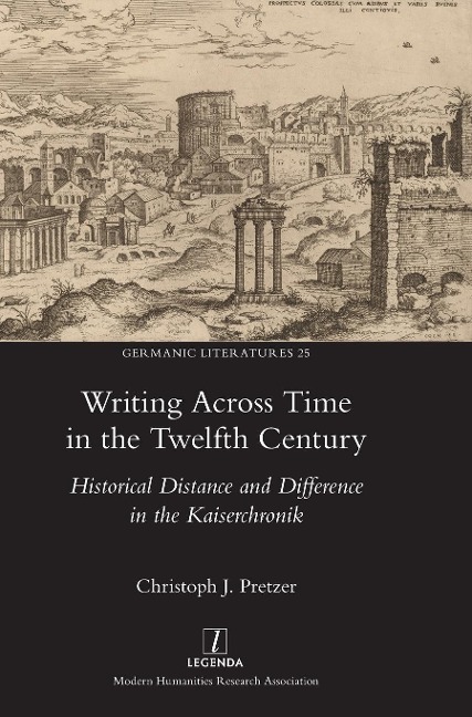 Writing Across Time in the Twelfth Century: Historical Distance and Difference in the Kaiserchronik