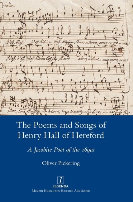 The Poems and Songs of Henry Hall of Hereford: A Jacobite Poet of the 1690s