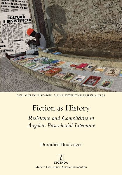 Fiction as History: Resistance and Complicities in Angolan Postcolonial Literature