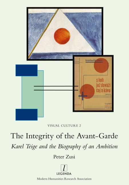 The Integrity of the Avant-Garde: Karel Teige and the Biography of an Ambition