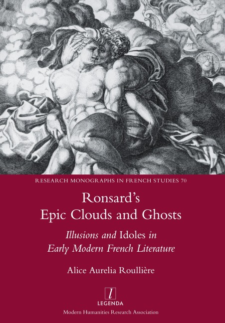 Ronsards Epic Clouds and Ghosts: Illusions and Idoles in Early Modern French Literature