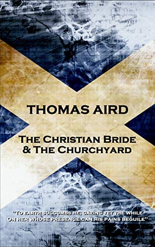 Thomas Aird - The Christian Bride & The Churchyard 'To Earth Succumbs He, Gazing Yet the While, On Her Whose Presence Can His Pains Beguile''