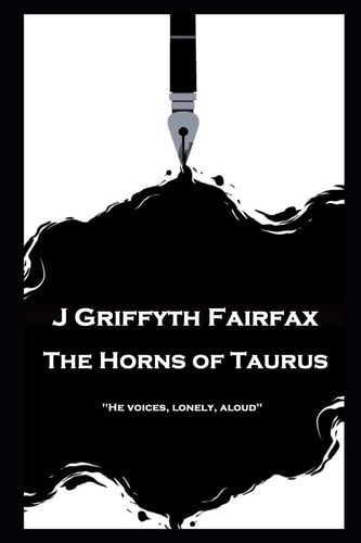 J Griffyth Fairfax - The Horns of Taurus "He Voices, Lonely, Aloud''