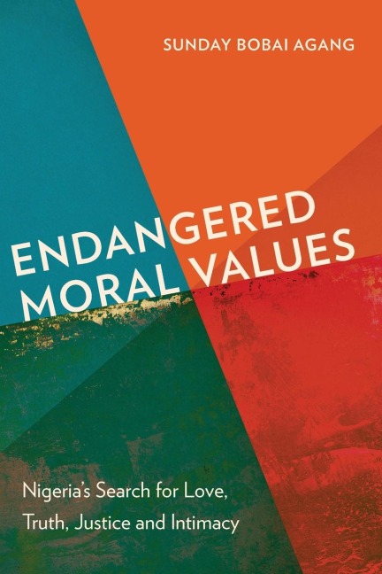 Endangered Moral Values: Nigerias Search for Love, Truth, Justice and Intimacy