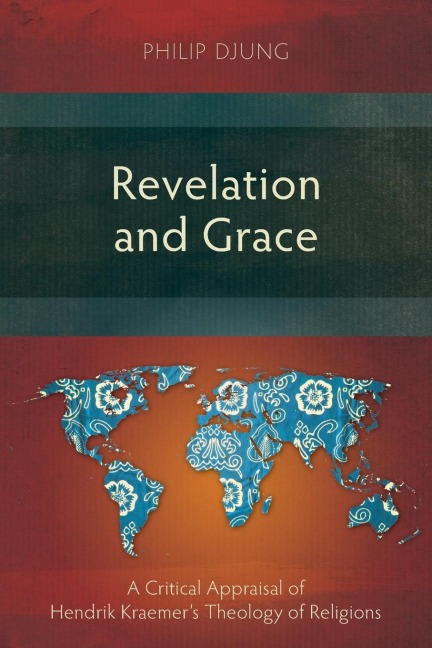 Revelation and Grace: A Critical Appraisal of Hendrik Kraemers Theology of Religions