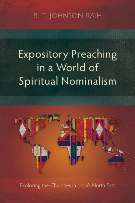 Expository Preaching in a World of Spiritual Nominalism: Exploring the Churches in Indias North East