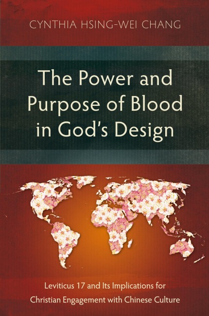 The Power and Purpose of Blood in Gods Design: Leviticus 17 and Its Implications for Christian Engagement with Chinese Culture