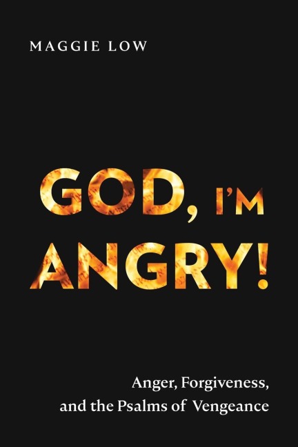 God, Im Angry!: Anger, Forgiveness, and the Psalms of Vengeance