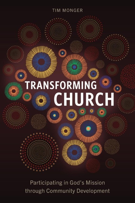 Transforming Church: Participating in Gods Mission through Community Development