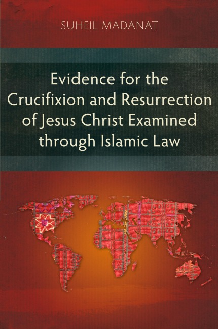 Evidence for the Crucifixion and Resurrection of Jesus Christ Examined through Islamic Law