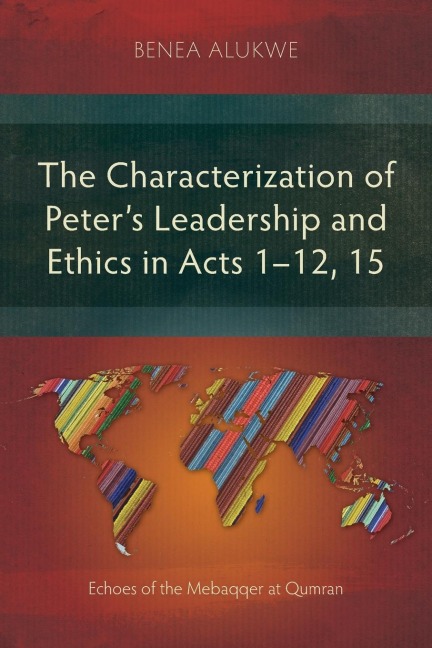 The Characterization of Peters Leadership and Ethics in Acts 1-12, 15: Echoes of the Mebaqqer at Qumran