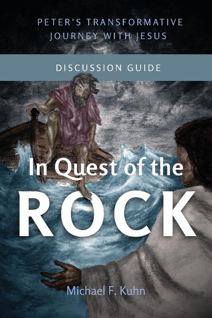 In Quest of the Rock - Discussion Guide: Peters Transformative Journey With Jesus