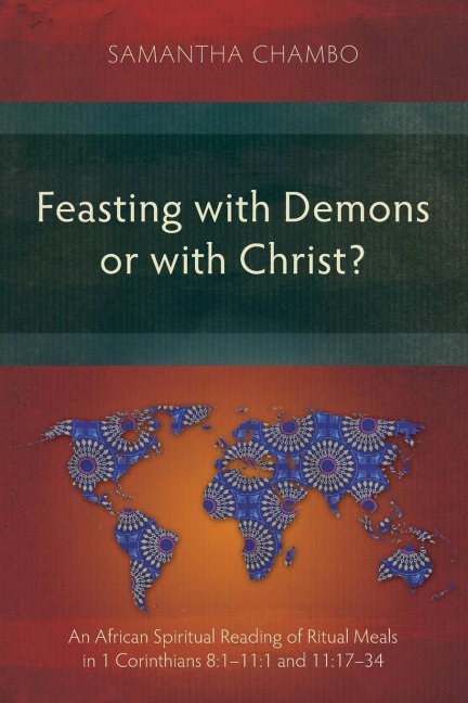 Feasting with Demons or with Christ?: An African Spiritual Reading of Ritual Meals in 1 Corinthians 8:1-11:1 and 11:17-34