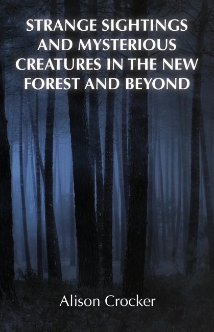 Strange Sightings and Mysterious Creatures in the New Forest and Beyond