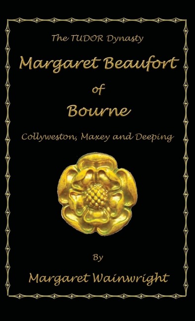 Margaret Beaufort of Bourne, Collyweston, Maxey and Deeping: The Tudor Dynasty