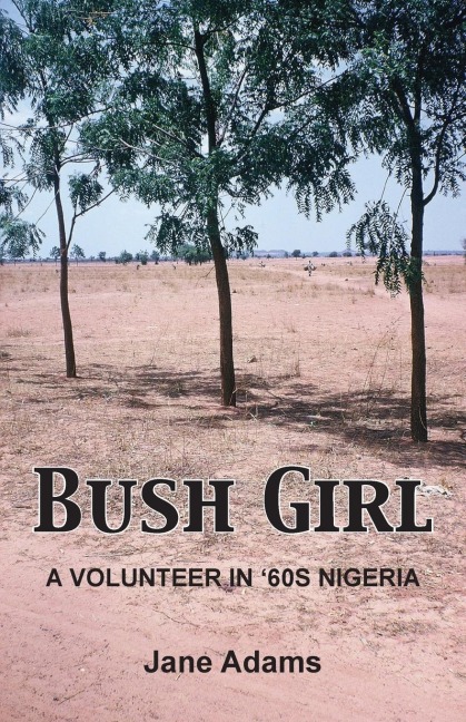 Bush Girl: A Volunteer in 60s Nigeria