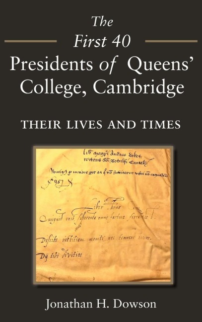 The First 40 Presidents of Queens College Cambridge: Their Lives and Times
