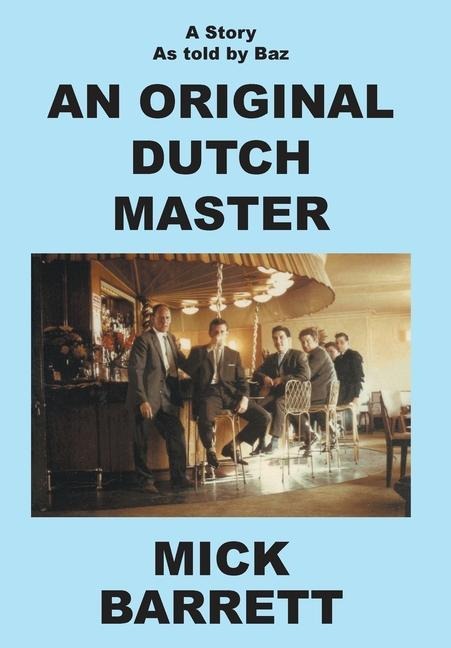 An Original Dutch Master: A Story As Told By Baz