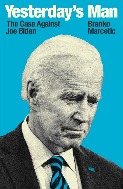 Yesterdays Man: The Case Against Joe Biden