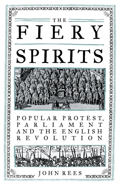 The Fiery Spirits: Popular Protest, Parliament and the English Revolution