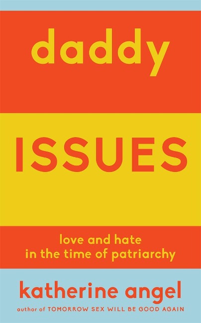 Daddy Issues: Love and Hate in the Time of Patriarchy