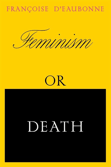 Feminism or Death: How the Womens Movement Can Save the Planet