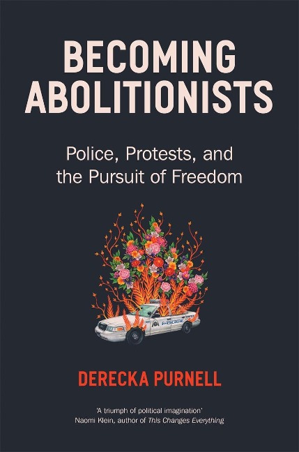 Becoming Abolitionists: Police, Protest, and the Pursuit of Freedom