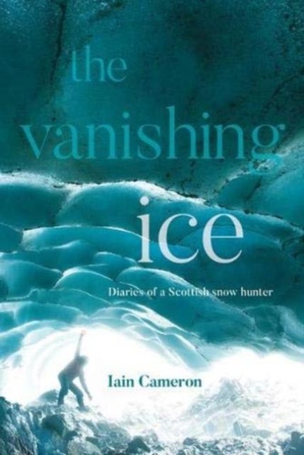 The Vanishing Ice: Diaries of a Scottish snow hunter
